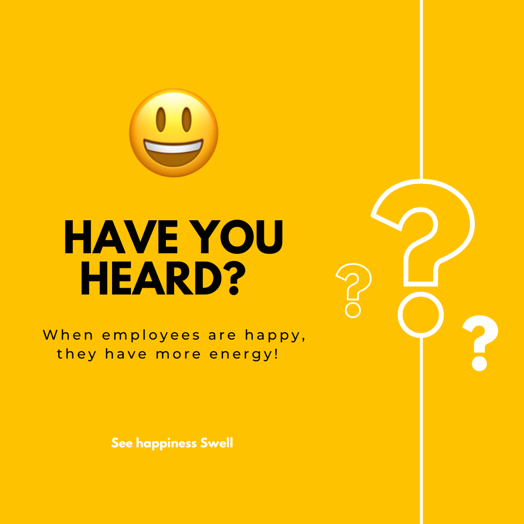 Have you heard? When employees are happy, they have more energy!