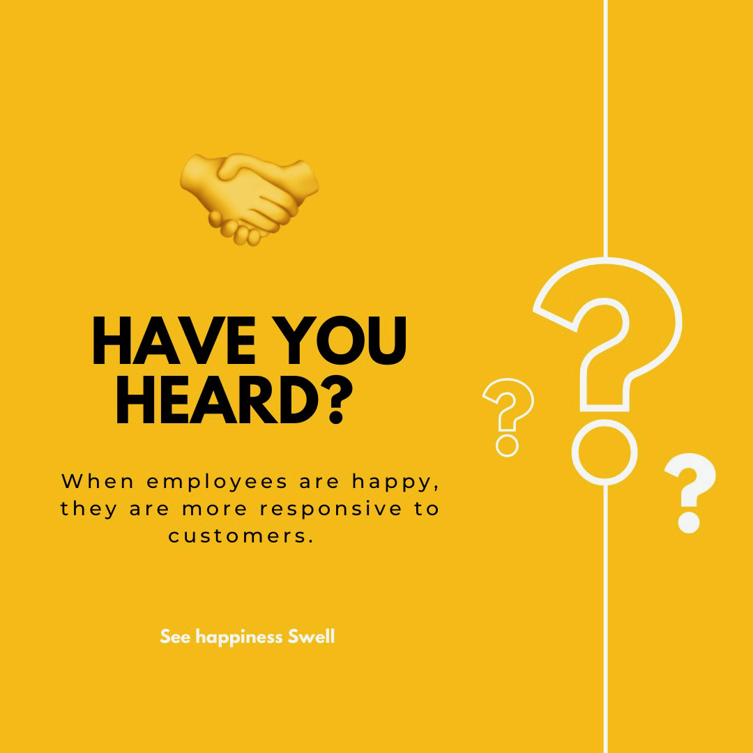 Have you heard? When employees are happy, they are more responsive to customers.